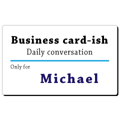Business card-ish, only for [Michael]