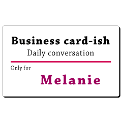 Business card-ish, only for [Melanie]