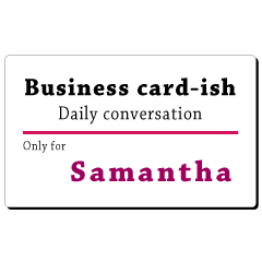 Business card-ish, only for [Samantha]