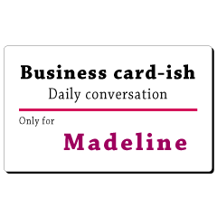 Business card-ish, only for [Madeline]