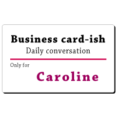 Business card-ish, only for [Caroline]