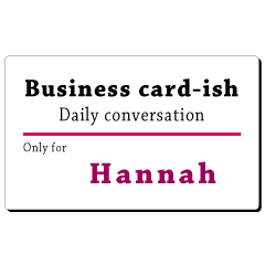 Business card-ish, only for [Hannah]