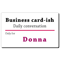 Business card-ish, only for [Donna]