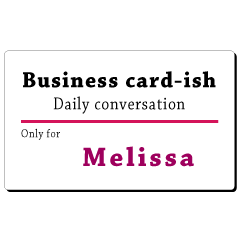 Business card-ish, only for [Melissa]