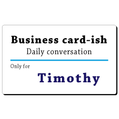 Business card-ish, only for [Timothy]