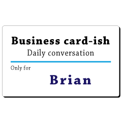 Business card-ish, only for [Brian]