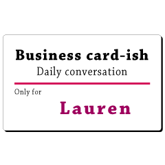Business card-ish, only for [Lauren]