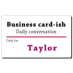 Business card-ish, only for [Taylor]