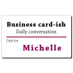 Business card-ish, only for [Michelle]