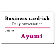 Business card-ish, only for [Ayumi]