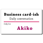 Business card-ish, only for [Akiko]