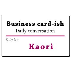 Business card-ish, only for [Kaori]