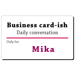 Business card-ish, only for [Mika]