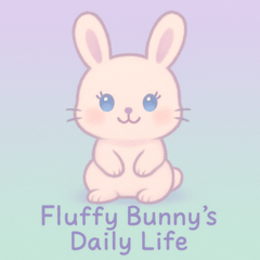 Fluffy Bunny's Everyday Life!