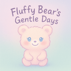 Fluffy Bear's Gentle Days!