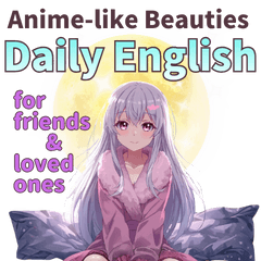 Anime-like beauties with daily English