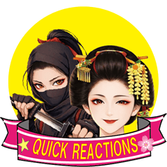Ninja to Geisha Quick Reactions