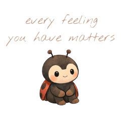 every feeling you have matters