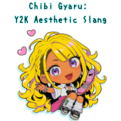 Chibi Gyaru: Y2K Aesthetic Slang