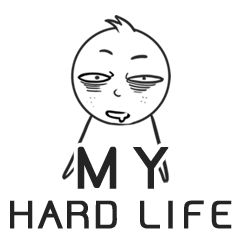 My hard life