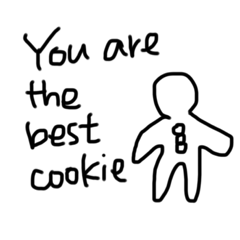 You are the best cookie.