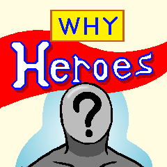 Why Heroes !