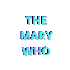 the mary who that's who