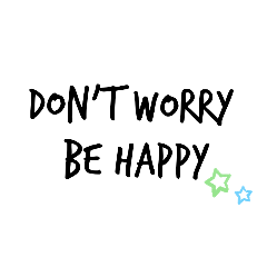 Don't worry  be happy