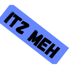 Itz Meh!