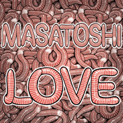 Masatoshi dedicated Laugh earthworm